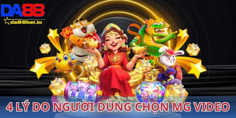 4 lý do giúp người dùng chọn MG Video