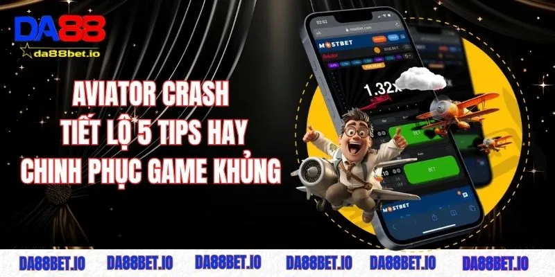 Aviator Crash - Tiết Lộ 5 Tips Hay Chinh Phục Game Khủng 1 Aviator Crash tiết lộ 5 típ hay chinh phục game khủng