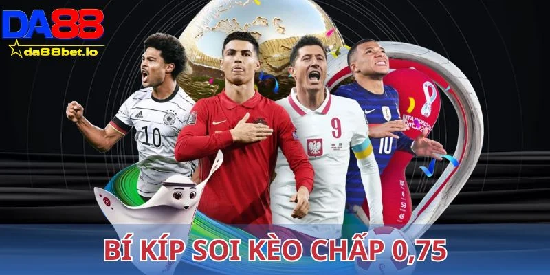 Bí kíp soi kèo chấp 0.75