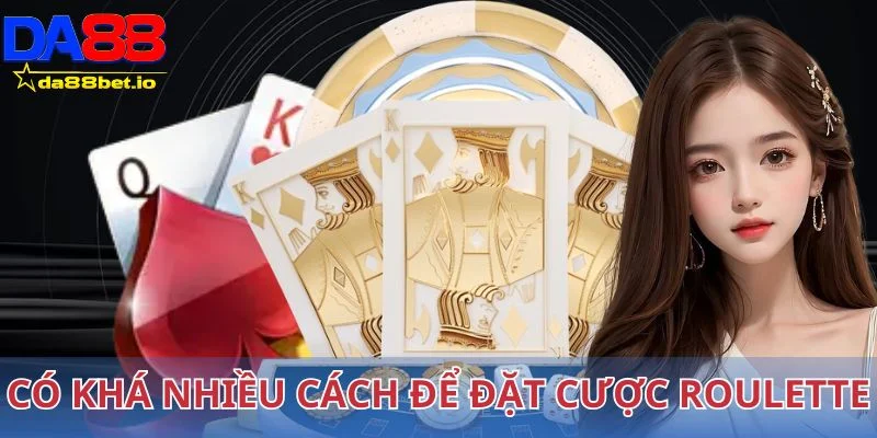 Có khá nhiều cách để đặt cược roulette