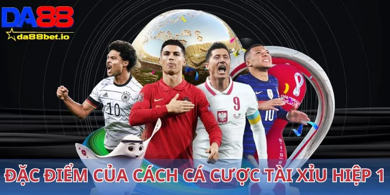 Tài Xỉu Hiệp 1 Là Gì? Cách Bắt Chuẩn Kèo Cho Người Mới 3 Một vài đặc điểm của hình thức cá cược tài xỉu hiệp 1