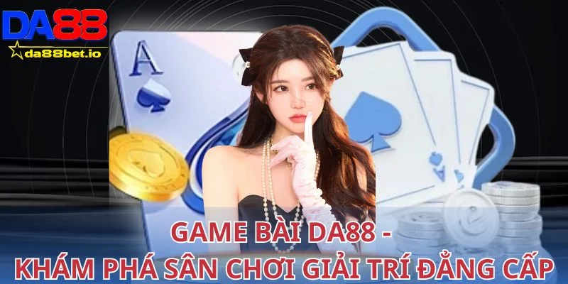Game bài 1 Game bài DA88 - Khám phá sân chơi giải trí đẳng cấp