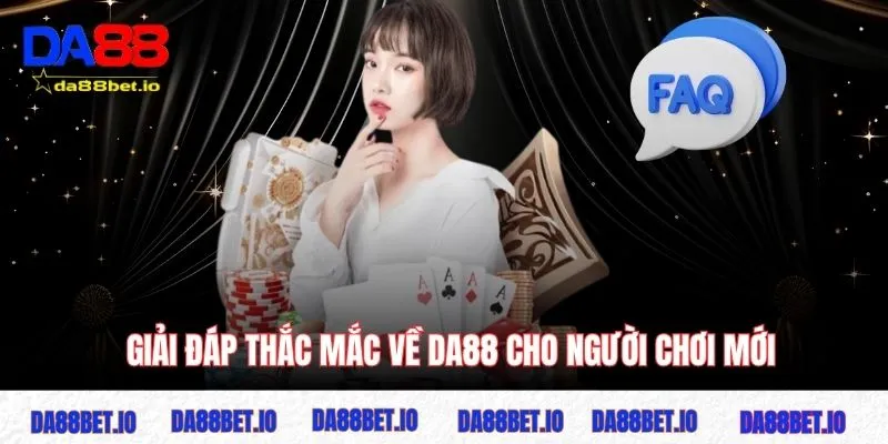 Giải đáp thắc mắc về DA88 cho người chơi mới