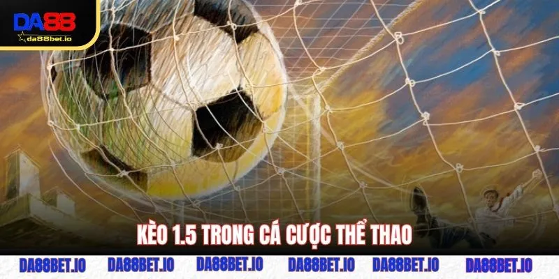 Kèo 1.5 trong cá cược thể thao.