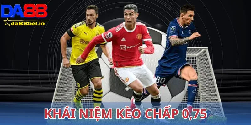 Khái niệm kèo chấp 0,75