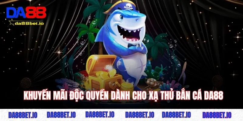 Bắn cá 4 Khuyến mãi độc quyền dành cho xạ thủ bắn cá DA88