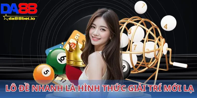 Lô Đề Siêu Tốc - Chốt Số Online Chưa Bao Giờ Dễ Dàng Đến Thế 2 Lô đề nhanh là hình thức giải trí mới lạ