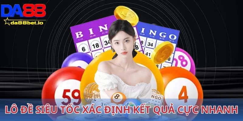 Lô Đề Siêu Tốc - Chốt Số Online Chưa Bao Giờ Dễ Dàng Đến Thế 3 Lô đề siêu tốc xác định kết quả cực nhanh
