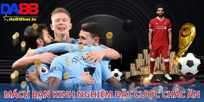 Mách bạn những kinh nghiệm đặt cược chắc ăn hơn