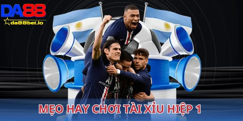 Tài Xỉu Hiệp 1 Là Gì? Cách Bắt Chuẩn Kèo Cho Người Mới 4 Mẹo hay chơi tài xỉu hiệp 1 luôn thắng lớn