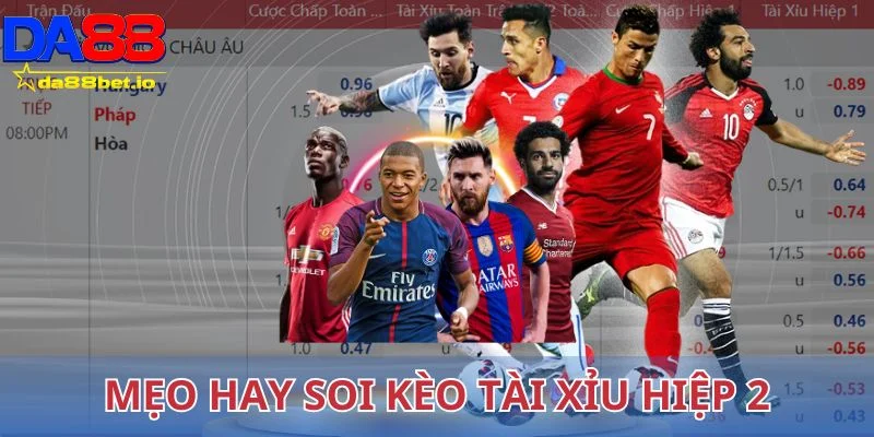 Tài Xỉu Hiệp 2 - Mẹo Bắt Kèo Dễ Thắng Từ Cao Thủ Cá Cược 3 Mẹo hay soi kèo tài xỉu hiệp 2 chỉ có chuẩn