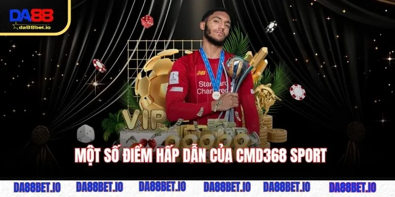 CMD368 Sport - Thương Hiệu Dẫn Đầu Trong Làng Thể Thao 3 Một số điểm hấp dẫn của CMD368 Sport