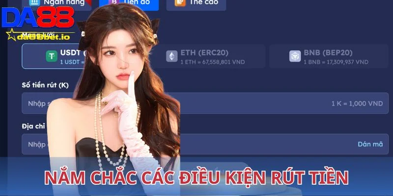 Rút Tiền DA88 - Hướng Dẫn Các Bước Chi Tiết Cực Đơn Giản 2 Hội viên cần nắm chắc trong lòng bàn tay các điều kiện rút tiền