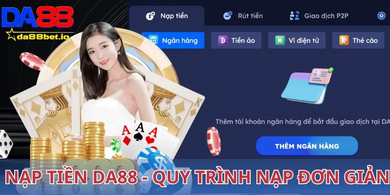 Nạp Tiền DA88 - Mỗi Lệnh Giao Dịch Diễn Ra Chỉ Sau 2 Phút 3 Nạp tiền DA88 - Quy trình đơn giản