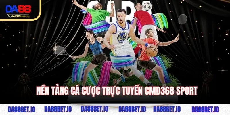 CMD368 Sport - Thương Hiệu Dẫn Đầu Trong Làng Thể Thao 2 Nền tảng cá cược trực tuyến CMD368 Sport