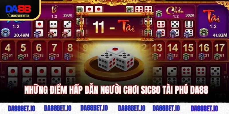 Những điểm hấp dẫn người chơi Sicbo Tài Phú DA88