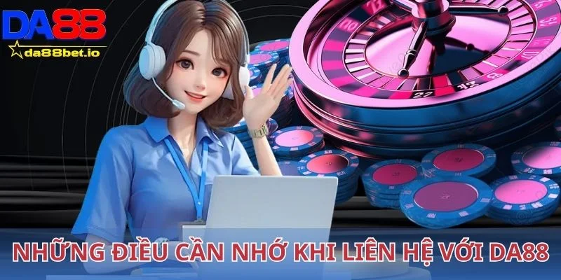 Liên Hệ Da88 3 Những điều cần nhớ khi liên hệ với Da88