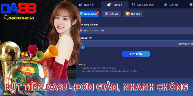 Rút Tiền DA88 - Hướng Dẫn Các Bước Chi Tiết Cực Đơn Giản 1 Rút tiền DA88 đơn giản, nhanh chóng