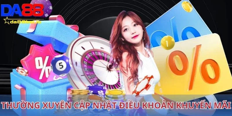 Bạn cần thường xuyên cập nhật điều khoản khuyến mãi 