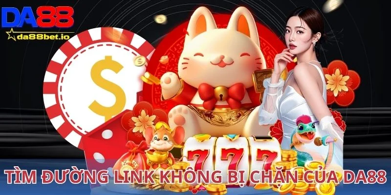 Nên tìm đường link không bị chặn của Da88 ở đâu