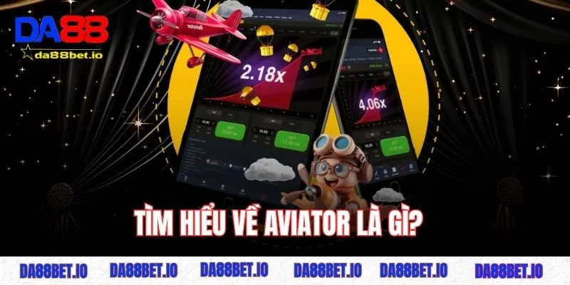 Aviator Crash - Tiết Lộ 5 Tips Hay Chinh Phục Game Khủng 2 Tìm hiểu về Aviator là gì?