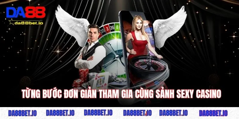 Sexy Casino - Thương Hiệu Hàng Đầu Trong Ngành Trực Tuyến 4 Từng bước đơn giản tham gia cùng sảnh sexy casino