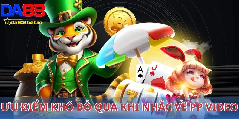 Những ưu điểm khó bỏ qua khi nhắc về PP Video