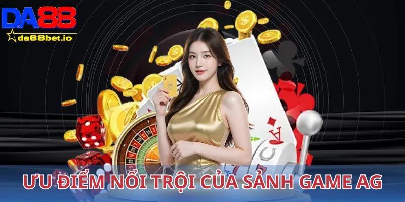 Ưu điểm nổi trội của sảnh game AG Live casino