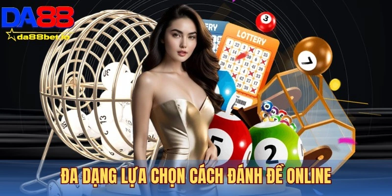 Đa dạng lựa chọn cách đánh đề online